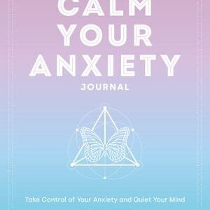 Calm Your Anxiety Journal: Take Control of Your Anxiety and Quiet Your Mind Book - The Inspirational Studio
